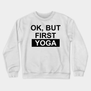 okay but first yoga Crewneck Sweatshirt